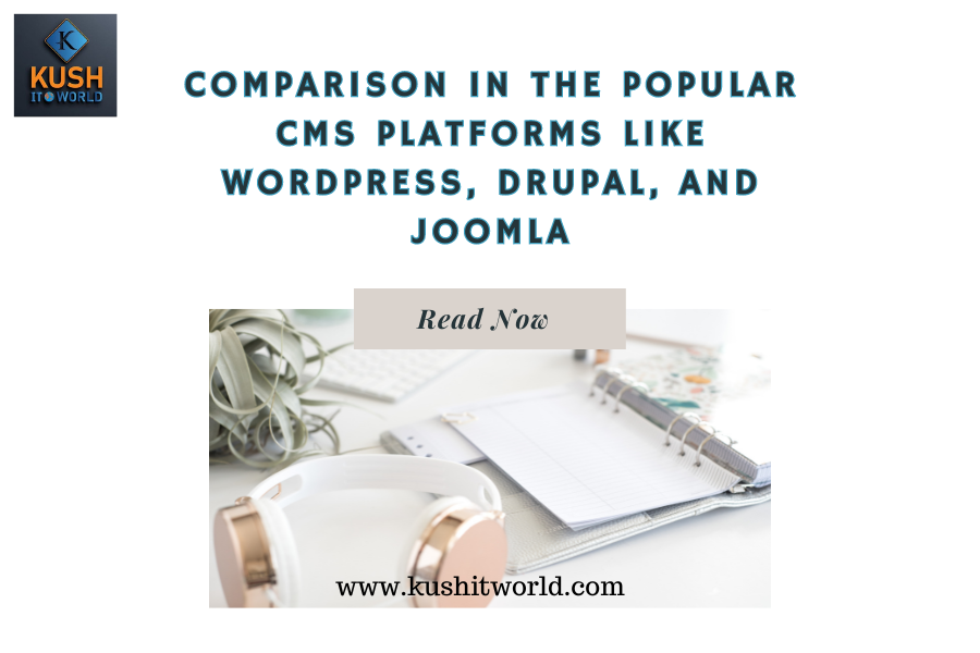 Comparison In The Popular CMS Platforms Like WordPress, Drupal, and Joomla