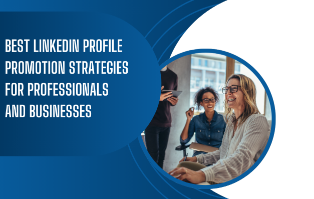 Best LinkedIn Profile Promotion Strategies for Professionals