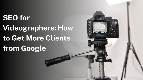 SEO for Videographers: How to Get More Clients from Google